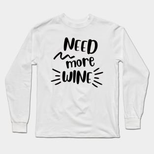 need more wine Long Sleeve T-Shirt